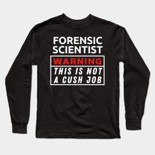 Forensic scientist Warning This Is Not A Cush Job Long Sleeve T-Shirt